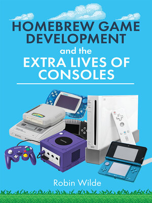 cover image of Homebrew Game Development and the Extra Lives of Consoles